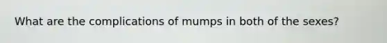 What are the complications of mumps in both of the sexes?