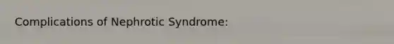 Complications of Nephrotic Syndrome: