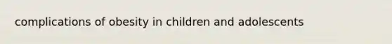 complications of obesity in children and adolescents