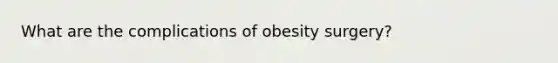 What are the complications of obesity surgery?