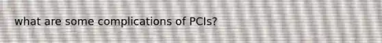 what are some complications of PCIs?