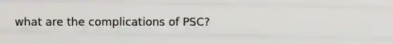 what are the complications of PSC?