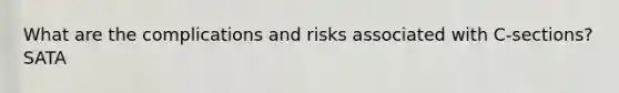 What are the complications and risks associated with C-sections? SATA
