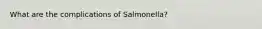 What are the complications of Salmonella?