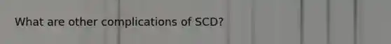 What are other complications of SCD?