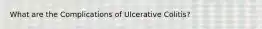 What are the Complications of Ulcerative Colitis?