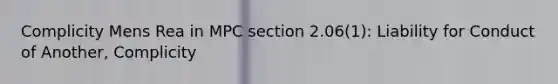 Complicity Mens Rea in MPC section 2.06(1): Liability for Conduct of Another, Complicity