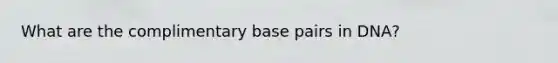 What are the complimentary base pairs in DNA?