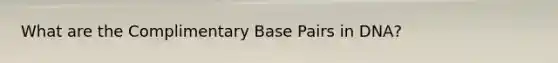 What are the Complimentary Base Pairs in DNA?