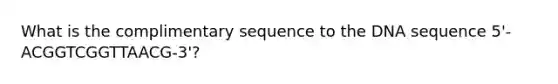 What is the complimentary sequence to the DNA sequence 5'-ACGGTCGGTTAACG-3'?