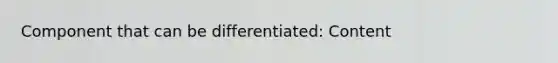Component that can be differentiated: Content