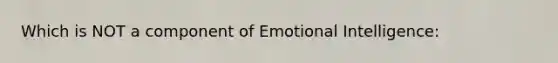 Which is NOT a component of Emotional Intelligence: