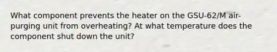 What component prevents the heater on the GSU-62/M air-purging unit from overheating? At what temperature does the component shut down the unit?