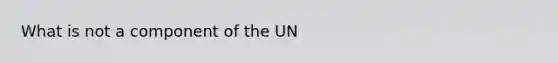 What is not a component of the UN