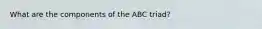 What are the components of the ABC triad?