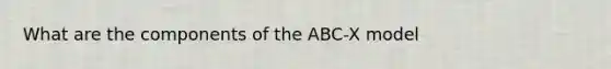 What are the components of the ABC-X model