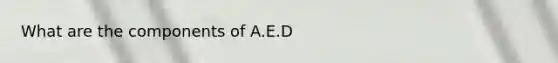 What are the components of A.E.D