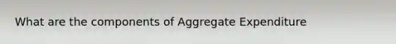 What are the components of Aggregate Expenditure