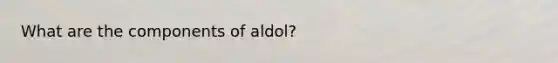 What are the components of aldol?