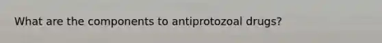 What are the components to antiprotozoal drugs?