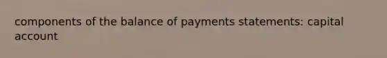 components of the balance of payments statements: capital account