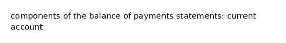 components of the balance of payments statements: current account