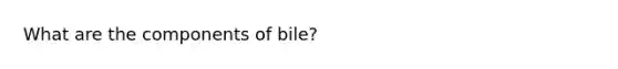 What are the components of bile?