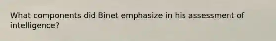 What components did Binet emphasize in his assessment of intelligence?