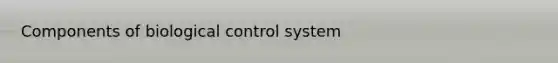 Components of biological control system