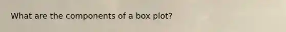 What are the components of a box plot?