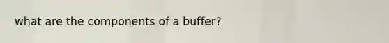 what are the components of a buffer?