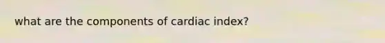 what are the components of cardiac index?