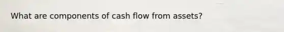 What are components of cash flow from assets?