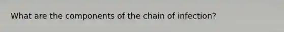 What are the components of the chain of infection?