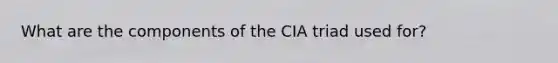 What are the components of the CIA triad used for?