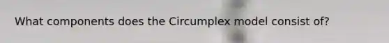 What components does the Circumplex model consist of?