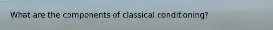 What are the components of classical conditioning?