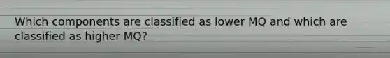 Which components are classified as lower MQ and which are classified as higher MQ?