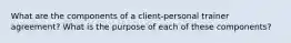 What are the components of a client-personal trainer agreement? What is the purpose of each of these components?