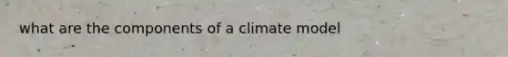 what are the components of a climate model