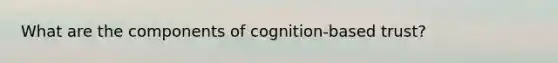 What are the components of cognition-based trust?