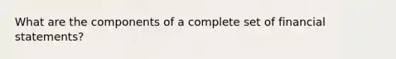 What are the components of a complete set of financial statements?