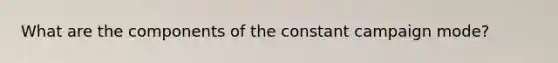 What are the components of the constant campaign mode?
