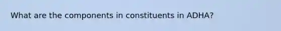 What are the components in constituents in ADHA?