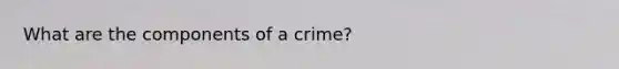 What are the components of a crime?