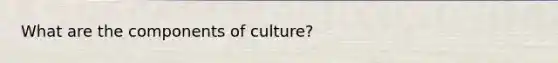 What are the components of culture?