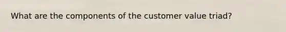 What are the components of the customer value triad?