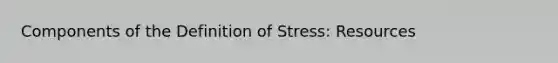 Components of the Definition of Stress: Resources