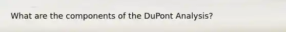 What are the components of the DuPont Analysis?