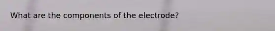 What are the components of the electrode?